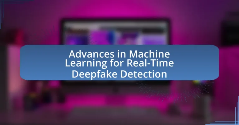 Advances in Machine Learning for Real-Time Deepfake Detection