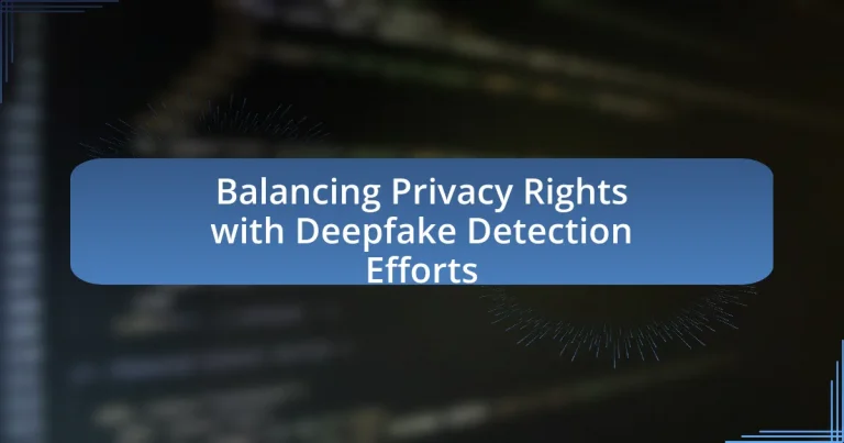 Balancing Privacy Rights with Deepfake Detection Efforts