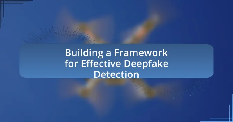 Building a Framework for Effective Deepfake Detection