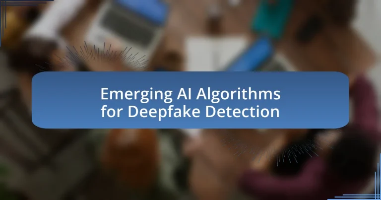 Emerging AI Algorithms for Deepfake Detection