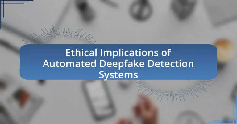 Ethical Implications of Automated Deepfake Detection Systems
