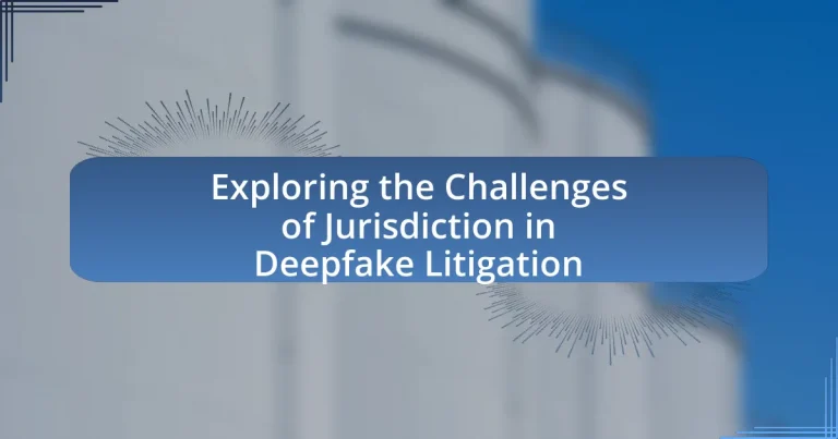 Exploring the Challenges of Jurisdiction in Deepfake Litigation