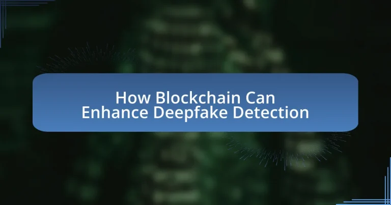How Blockchain Can Enhance Deepfake Detection