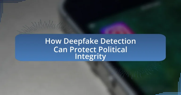 How Deepfake Detection Can Protect Political Integrity