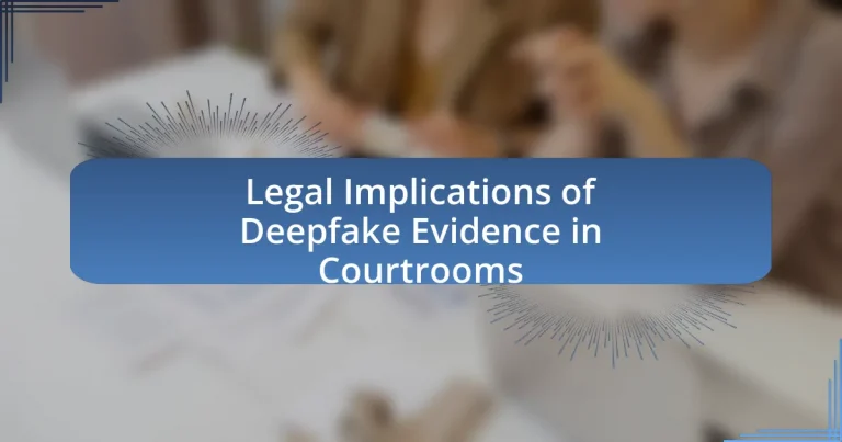 Legal Implications of Deepfake Evidence in Courtrooms