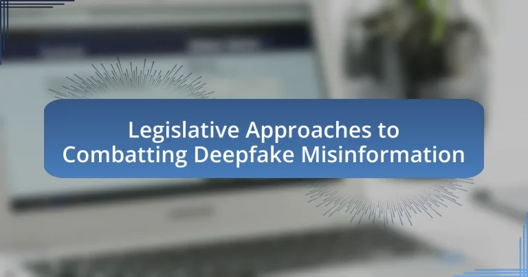 Legislative Approaches to Combatting Deepfake Misinformation