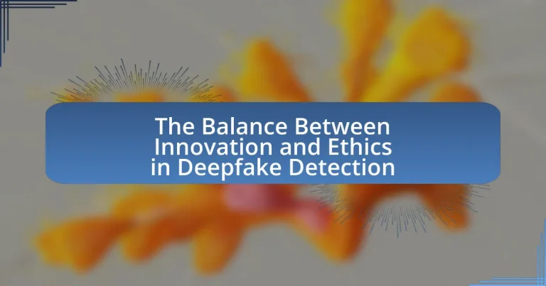 The Balance Between Innovation and Ethics in Deepfake Detection