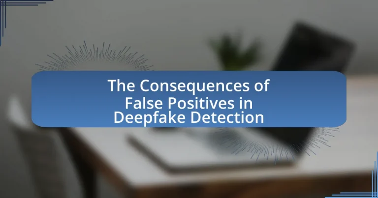 The Consequences of False Positives in Deepfake Detection