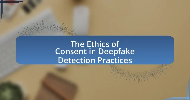 The Ethics of Consent in Deepfake Detection Practices