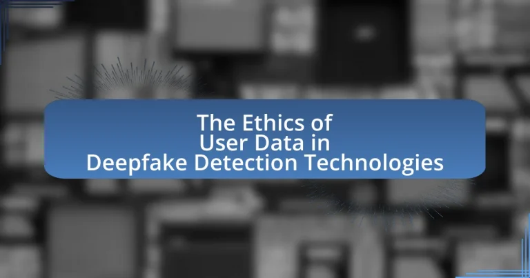 The Ethics of User Data in Deepfake Detection Technologies