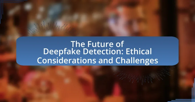 The Future of Deepfake Detection: Ethical Considerations and Challenges