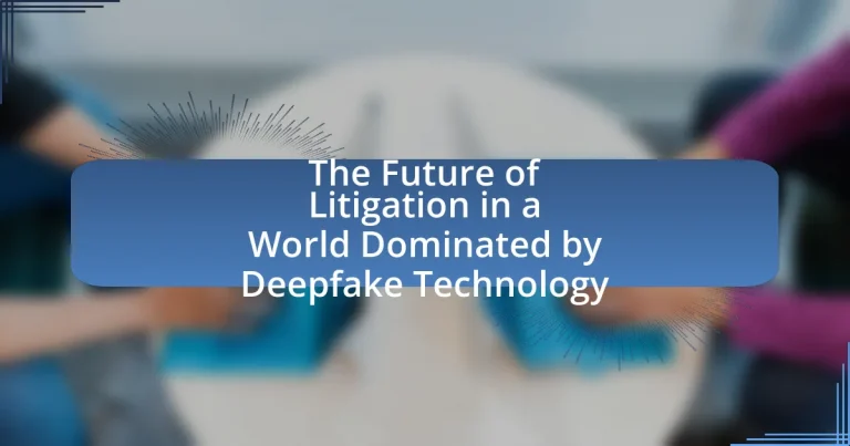 The Future of Litigation in a World Dominated by Deepfake Technology