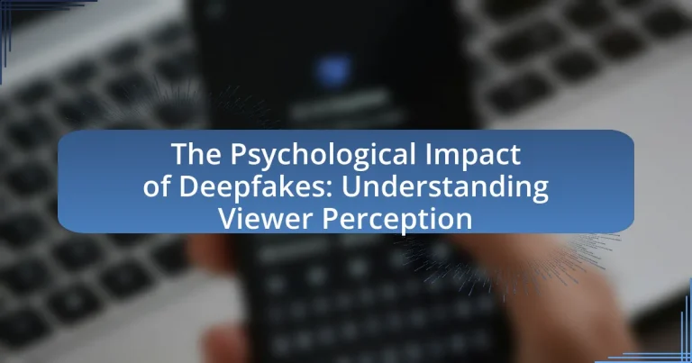 The Psychological Impact of Deepfakes: Understanding Viewer Perception