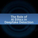 The Role of AI Ethics in Deepfake Detection