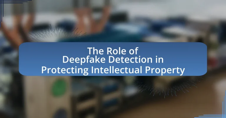 The Role of Deepfake Detection in Protecting Intellectual Property
