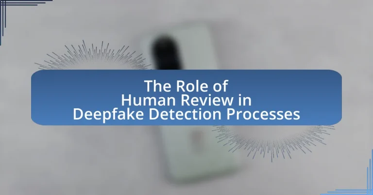 The Role of Human Review in Deepfake Detection Processes