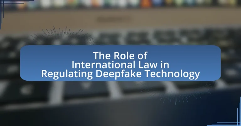 The Role of International Law in Regulating Deepfake Technology