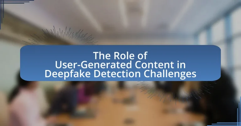 The Role of User-Generated Content in Deepfake Detection Challenges