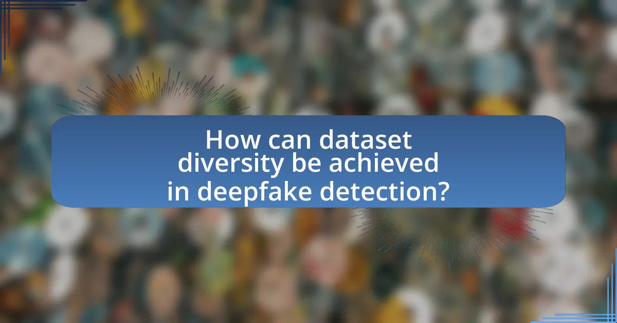 How can dataset diversity be achieved in deepfake detection?