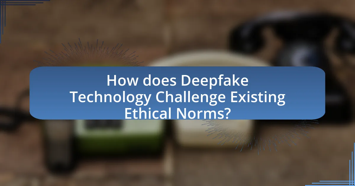 How does Deepfake Technology Challenge Existing Ethical Norms?