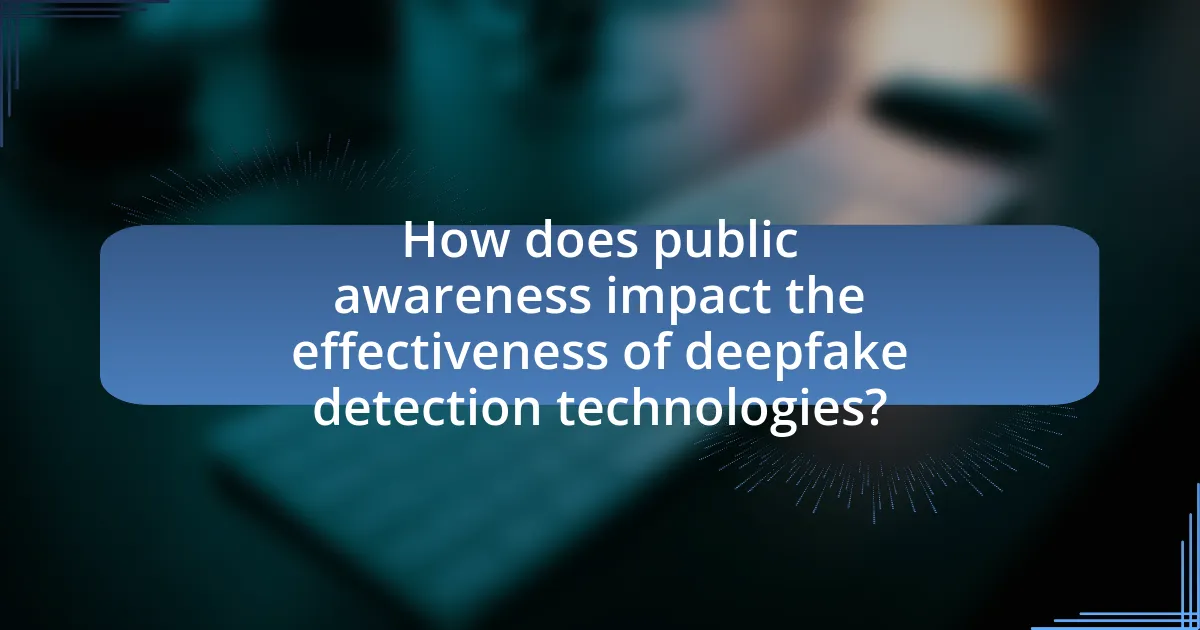 How does public awareness impact the effectiveness of deepfake detection technologies?