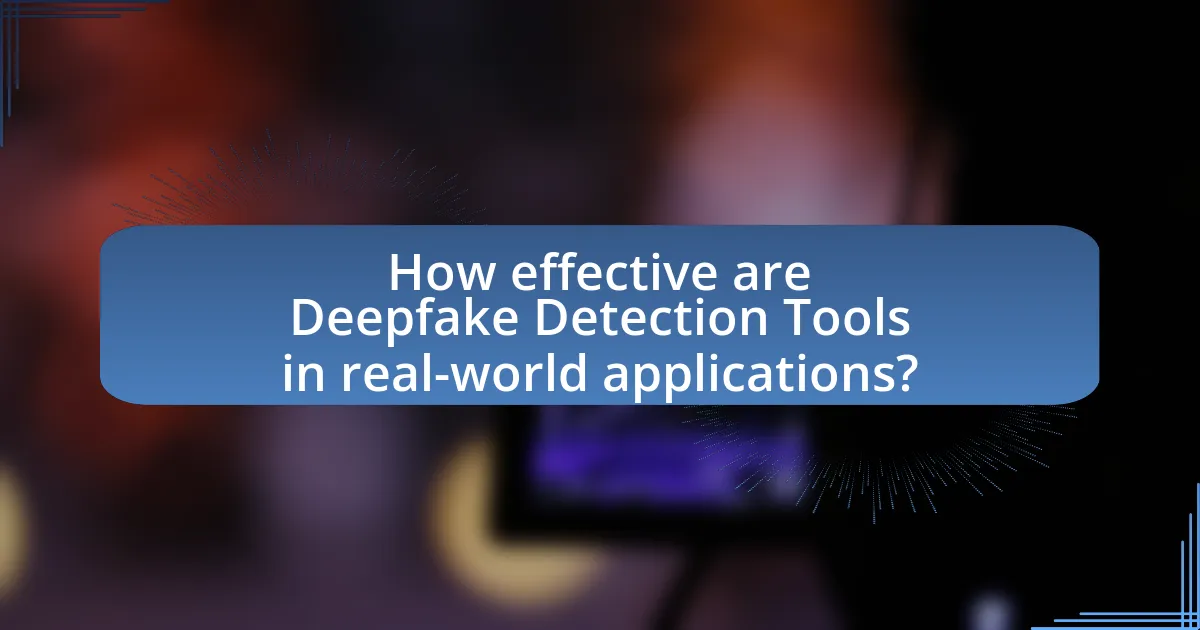 How effective are Deepfake Detection Tools in real-world applications?