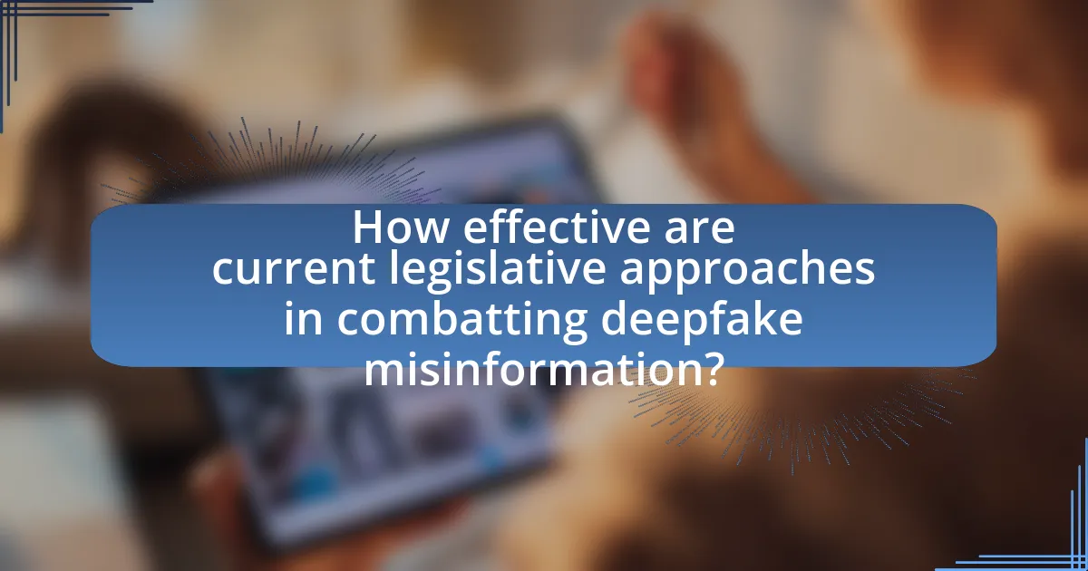 How effective are current legislative approaches in combatting deepfake misinformation?