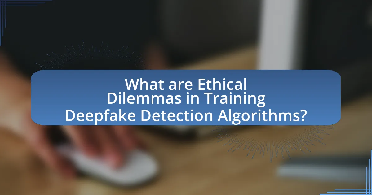 What are Ethical Dilemmas in Training Deepfake Detection Algorithms?
