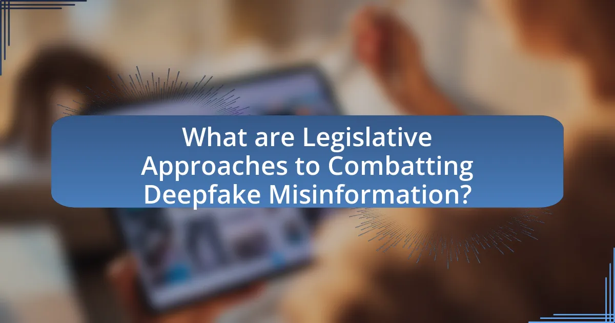 What are Legislative Approaches to Combatting Deepfake Misinformation?
