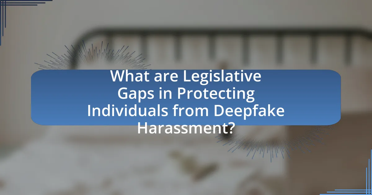 What are Legislative Gaps in Protecting Individuals from Deepfake Harassment?
