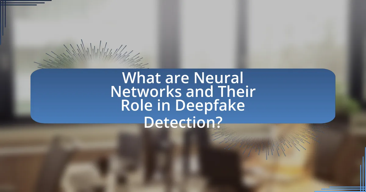 What are Neural Networks and Their Role in Deepfake Detection?