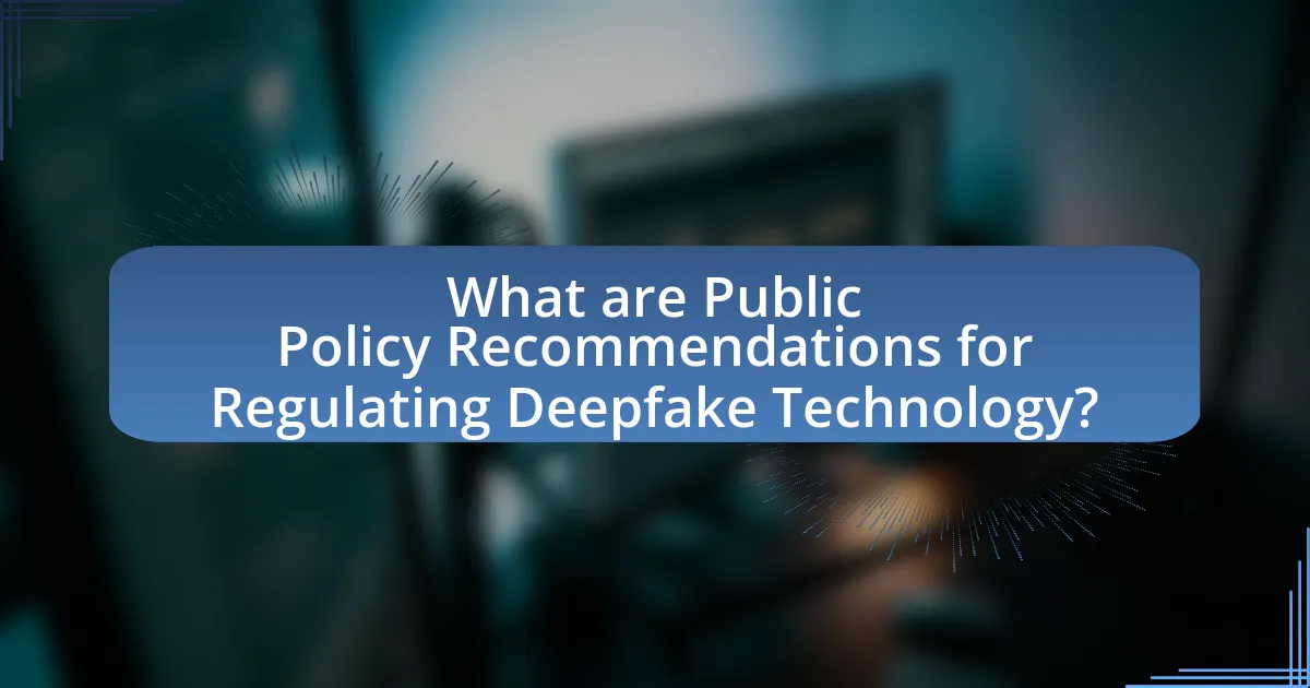 What are Public Policy Recommendations for Regulating Deepfake Technology?
