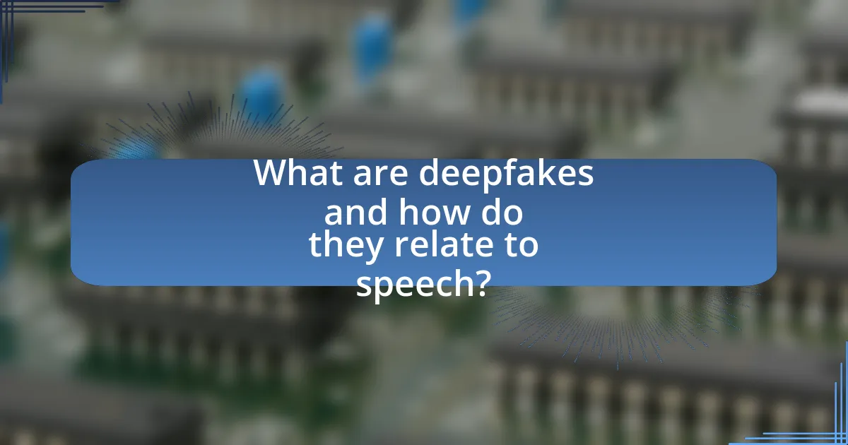 What are deepfakes and how do they relate to speech?