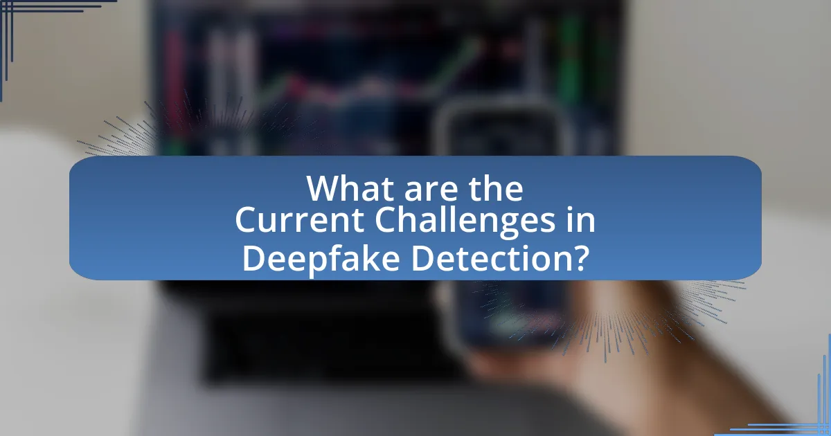 What are the Current Challenges in Deepfake Detection?