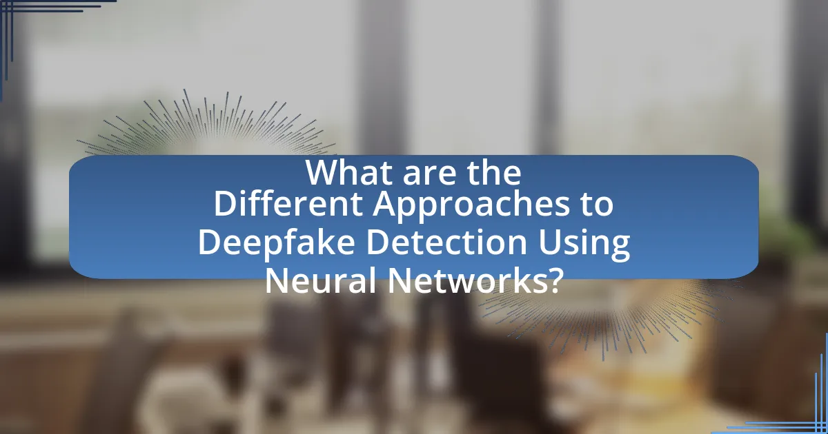 What are the Different Approaches to Deepfake Detection Using Neural Networks?
