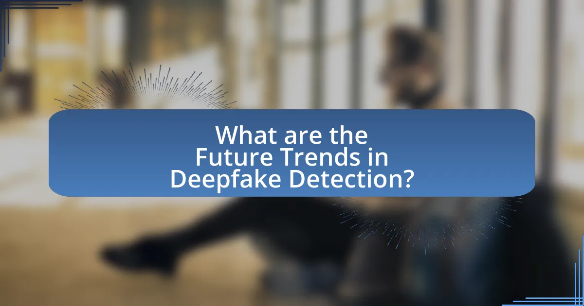 What are the Future Trends in Deepfake Detection?