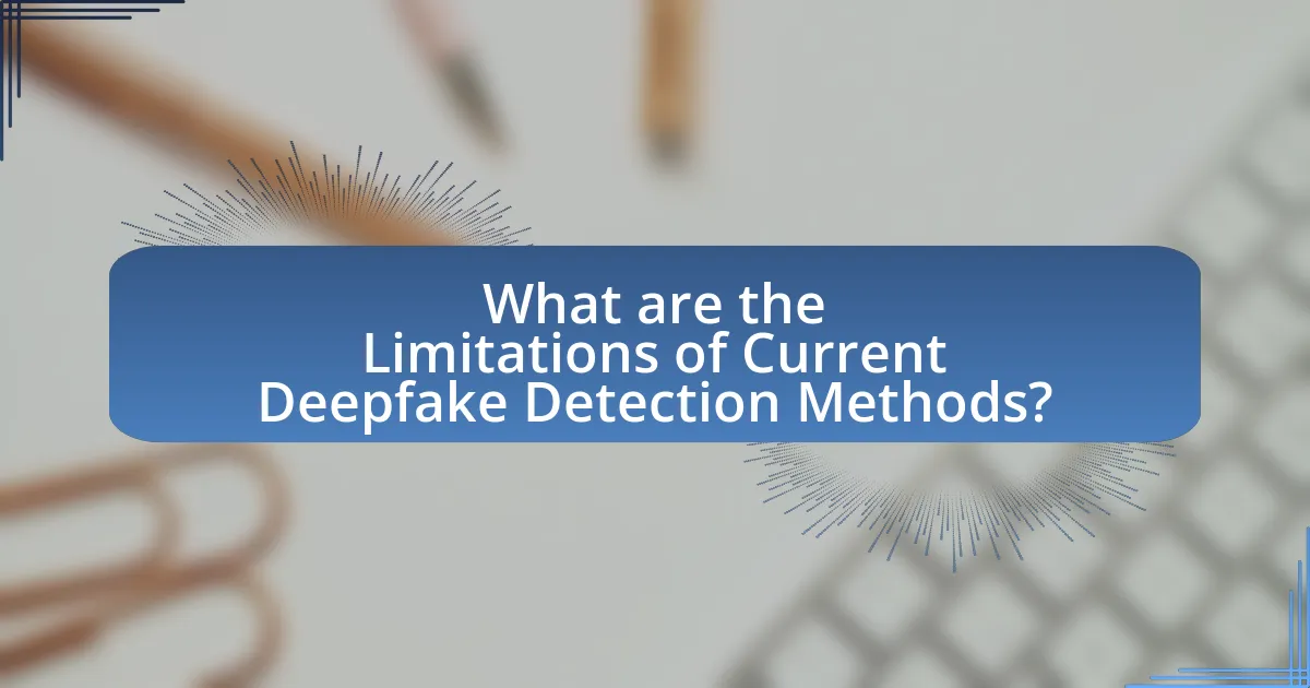 What are the Limitations of Current Deepfake Detection Methods?