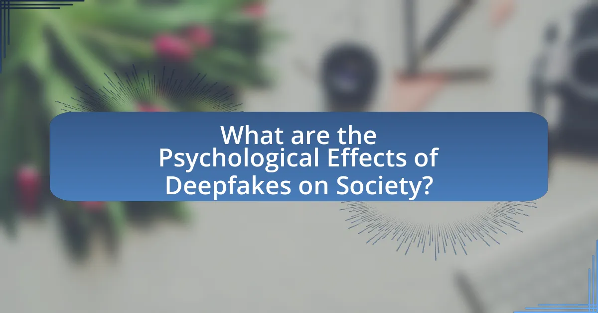 What are the Psychological Effects of Deepfakes on Society?