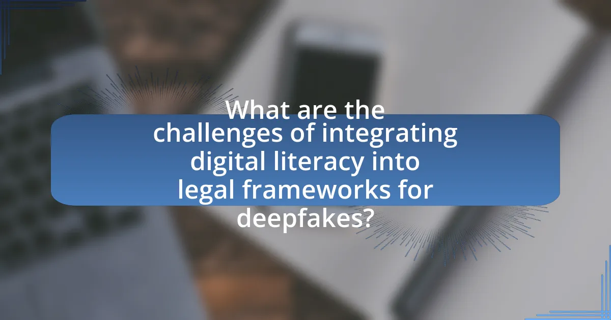 What are the challenges of integrating digital literacy into legal frameworks for deepfakes?