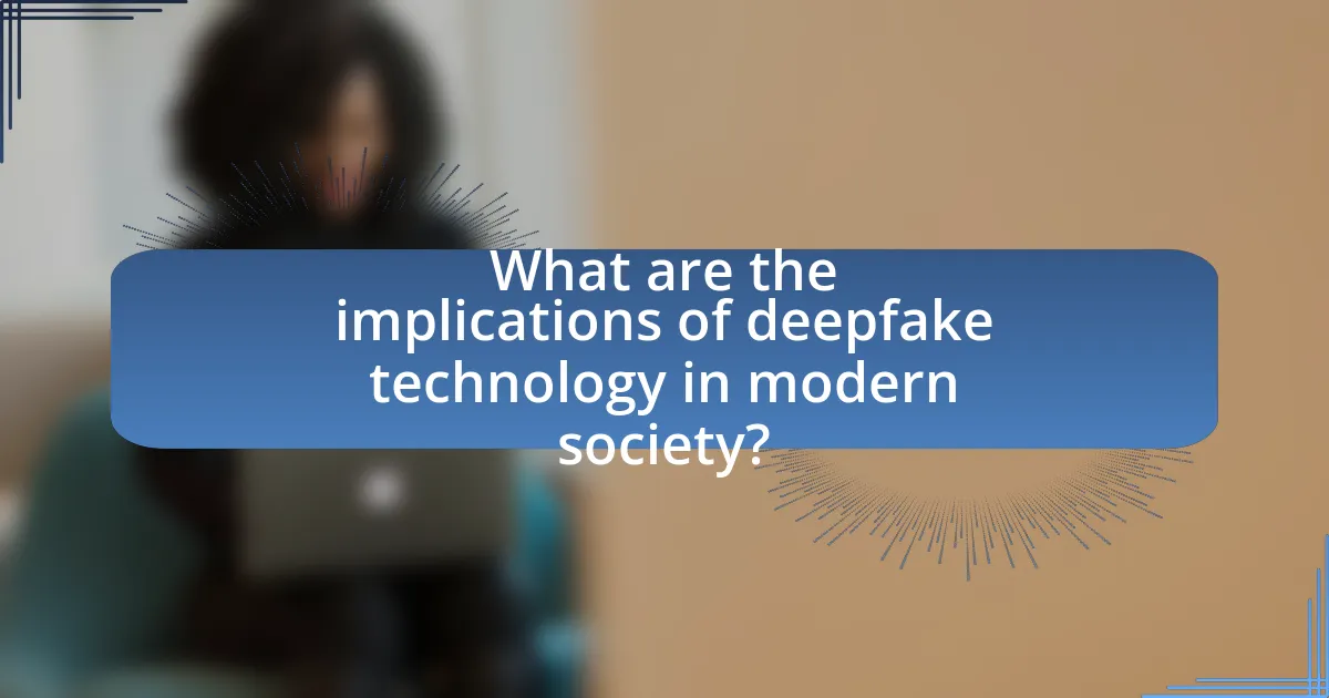 What are the implications of deepfake technology in modern society?