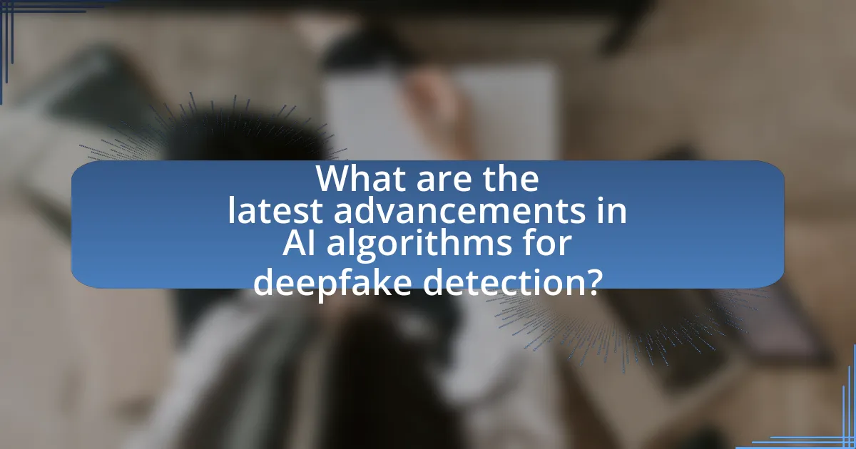 What are the latest advancements in AI algorithms for deepfake detection?