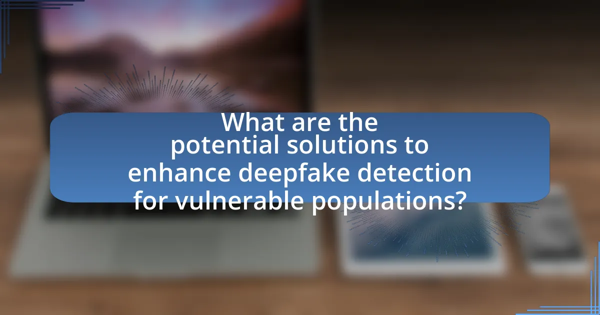 What are the potential solutions to enhance deepfake detection for vulnerable populations?