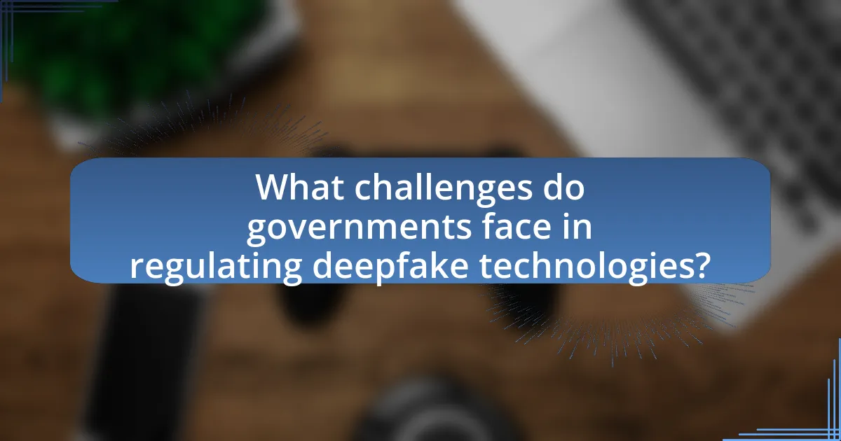 What challenges do governments face in regulating deepfake technologies?