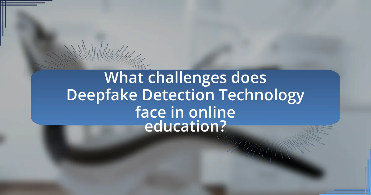 What challenges does Deepfake Detection Technology face in online education?