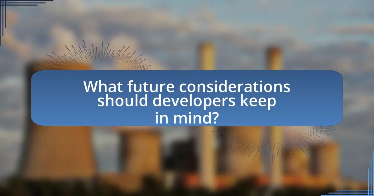 What future considerations should developers keep in mind?