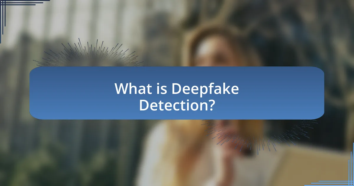 What is Deepfake Detection?