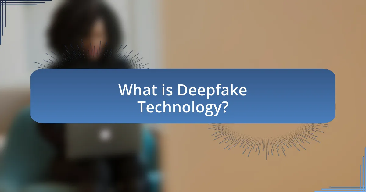 What is Deepfake Technology?
