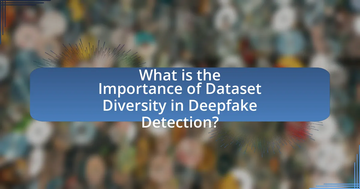 What is the Importance of Dataset Diversity in Deepfake Detection?
