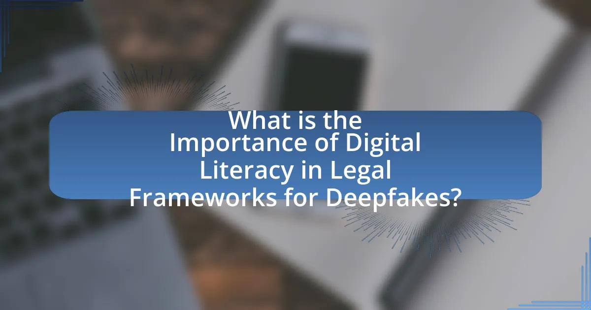 What is the Importance of Digital Literacy in Legal Frameworks for Deepfakes?