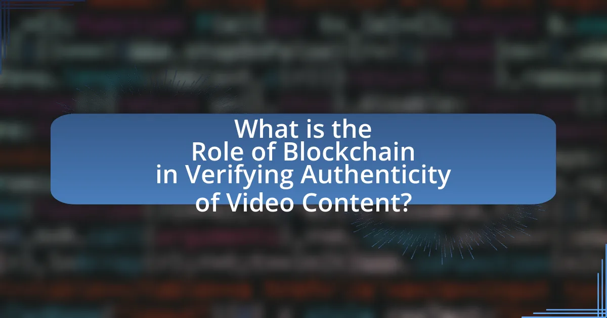 What is the Role of Blockchain in Verifying Authenticity of Video Content?